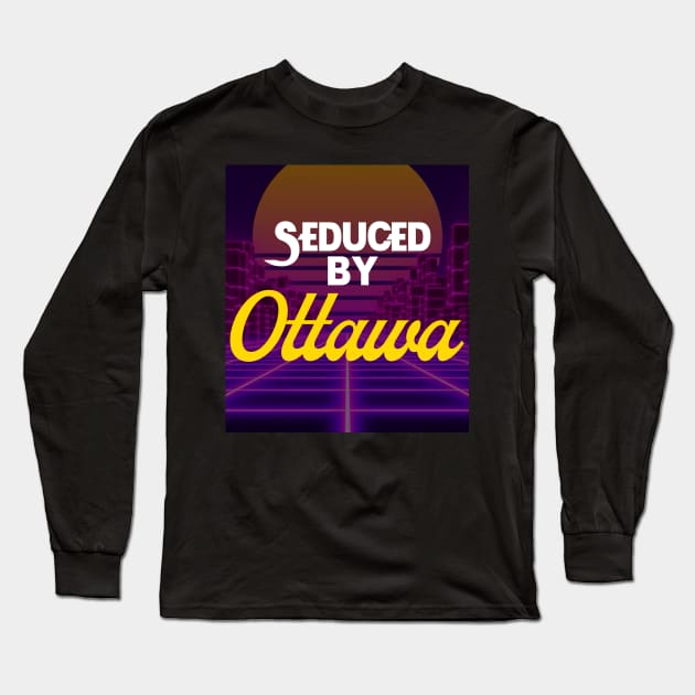 Seduced By Ottawa Long Sleeve T-Shirt by Canada Is Boring Podcast